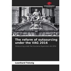 (영문도서)The reform of outsourcing under the VAG 2016 Paperback, Our Knowledge Publishing, English, 9786630016246 Our Knowledge Publishing, English, 9786630016246