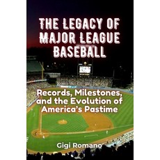 (영문도서)The Legacy of Major League Baseball: Records Milestones and the Evolution of A... Paperback, Independently Published, English, 9781923472020