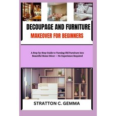(영문도서)Decoupage and Furniture Makeover for Beginners: A Step-by-Step Guide to Turning... Paperback, Independently Published, English, 9798276907895