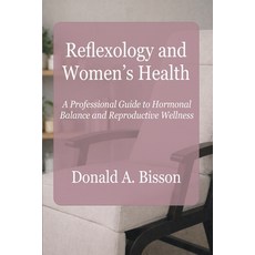(영문도서)Reflexology and Women's Health - A Professional Guide to Hormonal Balance and Re... Paperback, Reflex Pro Services, English, 9781996923016