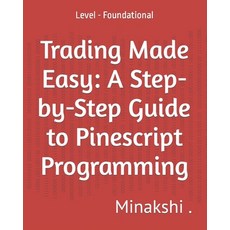 (영문도서) Trading Made Easy: A Step-by-Step Guide to Pinescript Programming: Level - Foundational Paperback, Independently Published, English, 9798388599377