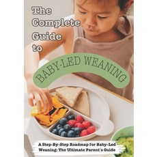 (영문도서) The Complete Guide to Baby-Led Weaning Paperback, Independently Published, English, 9798864633250