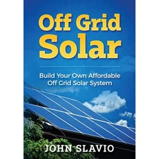 (영문도서) Off Grid Solar: Build Your Own Affordable Off Grid Solar System Paperback, Abiprod Pty Ltd, English, 9781922300164