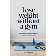 (영문도서) Lose weight without a gym: Effective Home Workouts and Meal Plans that Work Paperback, Independently Published, English, 9798308838111