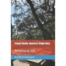 (영문도서)French Florida: America's Origin Story Paperback, Independently Published, English, 9798242786974