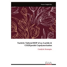 (영문도서)Tacticity Tailored ROP of rac-Lactide & CO2/Epoxide Copolymerization: Catalytic... Paperback, Eliva Press, English, 9789999326100