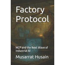 (영문도서)Factory Protocol: MCP and the Next Wave of Industrial AI Paperback, Independently Published, English, 9798289213266