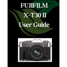 (영문도서)FUJIFILM X-T30 II User Guide: A Comprehensive and Detailed Manual for Photograph... Paperback, Independently Published, English, 9798291247297
