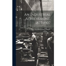 (영문도서) An Industrial Achievement 1877-1907 Hardcover, Legare Street Press, English, 9781020540936