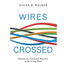 (영문도서) Wires Crossed: Memoir of a Citizen and Reporter in the Irving Press Hardcover, FriesenPress, English, 9781525596414