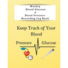 (영문도서) Weekly Blood Glucose & Blood Pressure Recording Log Book: Keep Track of Your Blood Glucose an... Paperback, Lulu.com, English, 9781257657407