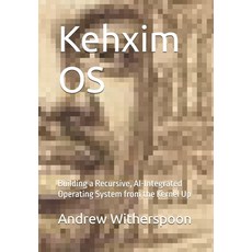 (英文圖書)Kehxim OS: Building a Recursive AI-Integrated Operating System from the Kernel Up 平裝版, Independently Published, 英文