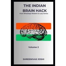 (영문도서)The Indian Brain Hack - From WhatsApp Wisdom to Lazy Genius - Volume 2 Paperback, Independently Published, English, 9798274325646