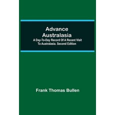 (英文圖書)Advance Australasia: A Day-To-Day Record Of A Recent Visit To Australasia. Secon... 平裝版, Alpha Edition, 英文