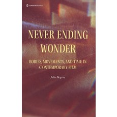 (영문도서)Never Ending Wonder: Bodies Movements and Time in Contemporary Film Hardcover, Common Ground Research Netw..., English, 9781966214533