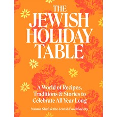 (영문도서) The Jewish Holiday Table: A World of Recipes Traditions & Stories to Celebrate All Year Long Hardcover, Artisan Publishers, English, 9781648290978