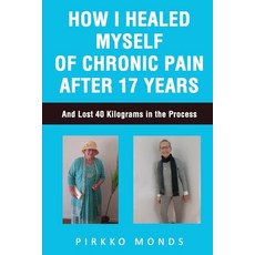 (영문도서) How I Healed Myself of Chronic Pain after 17 Years Paperback, Inspiring Publishers, English, 9781922792976