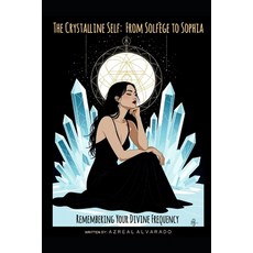 (영문도서)The Crystalline Self: From Solfège to Sophia Remembering Your Divine Frequency:... Paperback, Independently Published, English, 9798264144509