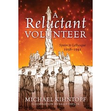 (영문도서)A Reluctant Volunteer: Spain to LeBasque 1938-1941 Paperback, Outskirts Press, English, 9781977291028