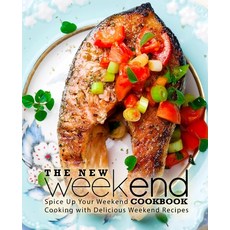 The New Weekend Cookbook: Spice Up Your Weekend Cooking with Delicious Weekend Recipes Paperback, Independently Published, English, 9798585934995