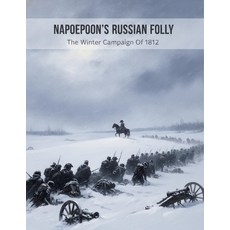 (영문도서)Napoleon'S Russian Folly: The Winter Campaign Of 1812 Paperback, Independently Published, English, 9798189060113