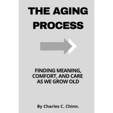 (영문도서) The Aging Process: Finding Meaning Comfort and Care as We Grow Old Paperback, Independently Published, English, 9798857225127