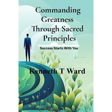 (영문도서)Commanding Greatness Through Sacred Principles Paperback, W2w LLC, English, 9798349551185