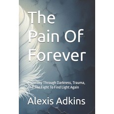 (英文圖書)The Pain Of Forever: A Journey Through Darkness Trauma And The Fight To Find L... 平裝版, Independently Published, 英文