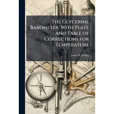 (영문도서)The Glycerine Barometer. With Plate and Table of Corrections for Temperature Paperback, Hutson Street Press, English, 9781023987356