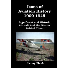 (영문도서) Icons of Aviation History 1900-1945: Significant and Historic Aircraft And the Stories Behind... Paperback, Red and Black Publishers, English, 9781610011365