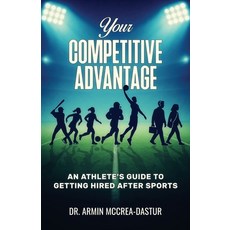 (영문도서)Your Competitive Advantage: An Athlete's Guide to Getting Hired After Sports Paperback, Storybuilders Press, English, 9798898330163