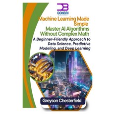 (영문도서) Machine Learning Made Simple: Master AI Algorithms Without Complex Math A Begin... Paperback, Independently Published, English, 9798310562424