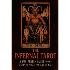 (영문도서)The Infernal Tarot: A Luciferian Guide to the Cards of Shadow and Flame Paperback, Independently Published, English, 9798263573751
