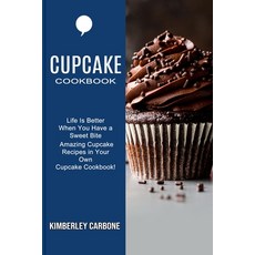 Cupcake Cookbook: Amazing Cupcake Recipes in Your Own Cupcake Cookbook! (Life Is Better When You Hav... Paperback, Sharon Lohan, English, 9781777624545