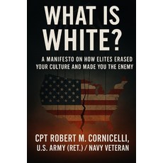 (영문도서)What is White: A Manifesto on How Elites Erased Your Culture and Made You the Enemy Paperback, Independently Published, English, 9798296127860