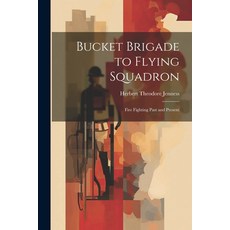 (영문도서) Bucket Brigade to Flying Squadron: Fire Fighting Past and Present Paperback, Legare Street Press, English, 9781021649386
