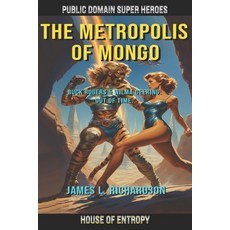 (영문도서)The Metropolis of Mongo: Buck Rogers and Wilma Deering. Out of Time. Paperback, House of Entropy an Imprint..., English, 9780978492038