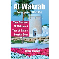 (영문도서) Al wakrah travel guide 2023-2024: Discover Al Wakrah: A Tour of Qatar's Coastal Gem Paperback, Independently Published, English, 9798856892870