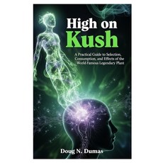 (영문도서)High on Kush: A Practical Guide to Selection Consumption and Effects of the Wo... Paperback, Independently Published, English, 9798299251395