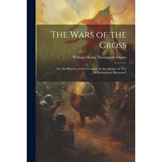 (영문도서) The Wars of the Cross: Or the History of the Crusades. by the Author of 'The Mediterranean I... Paperback, Legare Street Press, English, 9781022798076