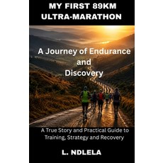 (영문도서)My first 89km ultra-marathon: A Journey of Endurance and Discovery Paperback, Independently Published, English, 9798185046753