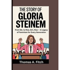 (영문도서)The Story of Gloria Steinem: From Ms. to Rise Girl Rise - A Legacy of Feminism... Paperback, Independently Published, English, 9798262135493