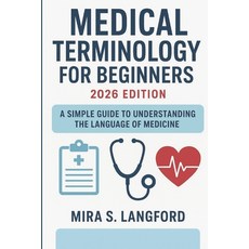 (영문도서)Medical Terminology for Beginners 2026 Edition: A Simple Guide to Understanding... Paperback, Independently Published, English, 9798268054682