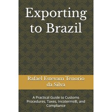 (영문도서)Exporting to Brazil: A Practical Guide to Customs Procedures Taxes Incoterms(R... Paperback, Independently Published, English, 9798243046961