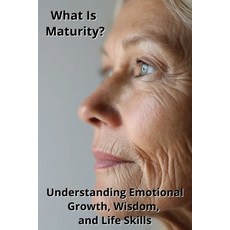 (英文圖書)What Is Maturity? Understanding Emotional Growth Wisdom and Life Skills 平裝版, Independently Published, 英文