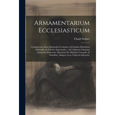 (영문도서) Armamentarium Ecclesiasticum: Complectens Arma Spiritualia Fortissima Ad Insultus Diabolicos ... Paperback, Legare Street Press, English, 9781022602755
