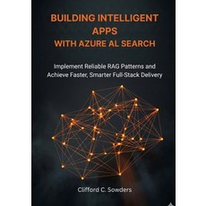 (영문도서)Building Intelligent Apps with Azure AI Search: Implement Reliable RAG Patterns... Paperback, Independently Published, English, 9798276262406