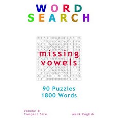Word Search: Missing Vowels 90 Puzzles 1800 Words Volume 2 Compact 5x8 Size Paperback, Createspace Independent Publishing Platform