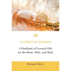 (영문도서) Aroma Alchemy: A Guide to Essential Oils for Mind Body and Home Paperback, Independently Published, English, 9798312035667