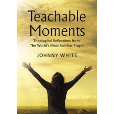 (영문도서) Teachable Moments: Theological Reflections from The World's Most Familiar Prayer Hardcover, ELM Hill, English, 9781400327300